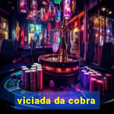 viciada da cobra